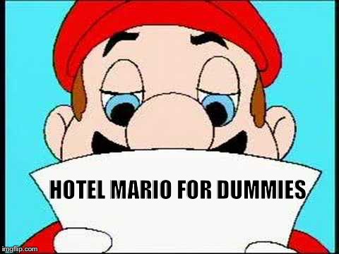 Hotel Mario Letter | HOTEL MARIO FOR DUMMIES | image tagged in hotel mario letter | made w/ Imgflip meme maker