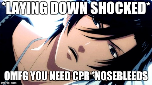*LAYING DOWN SHOCKED*; OMFG YOU NEED CPR *NOSEBLEEDS | image tagged in anime shit | made w/ Imgflip meme maker