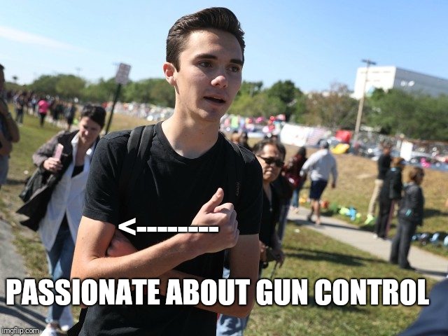 David Hogg gun activist | <--------; PASSIONATE ABOUT GUN CONTROL | image tagged in david hogg,funny memes,gun control | made w/ Imgflip meme maker