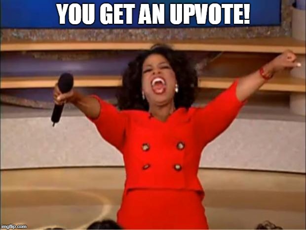 Oprah You Get A Meme | YOU GET AN UPVOTE! | image tagged in memes,oprah you get a | made w/ Imgflip meme maker