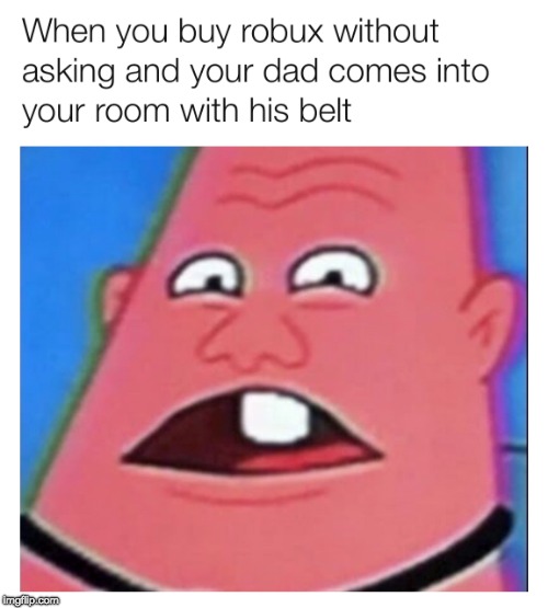 image tagged in patrick,belt,dad,roblox,internet noob | made w/ Imgflip meme maker