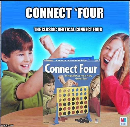 Blank Connect Four | CONNECT *FOUR; THE CLASSIC VERTICAL CONNECT FOUR | image tagged in blank connect four | made w/ Imgflip meme maker