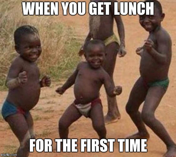 oo la la | WHEN YOU GET LUNCH; FOR THE FIRST TIME | image tagged in oo la la | made w/ Imgflip meme maker