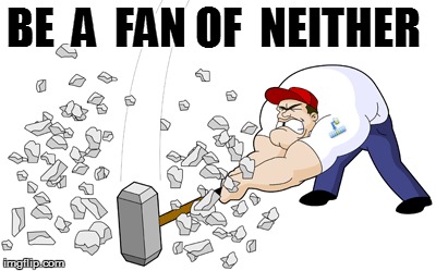 BE  A  FAN OF  NEITHER | made w/ Imgflip meme maker