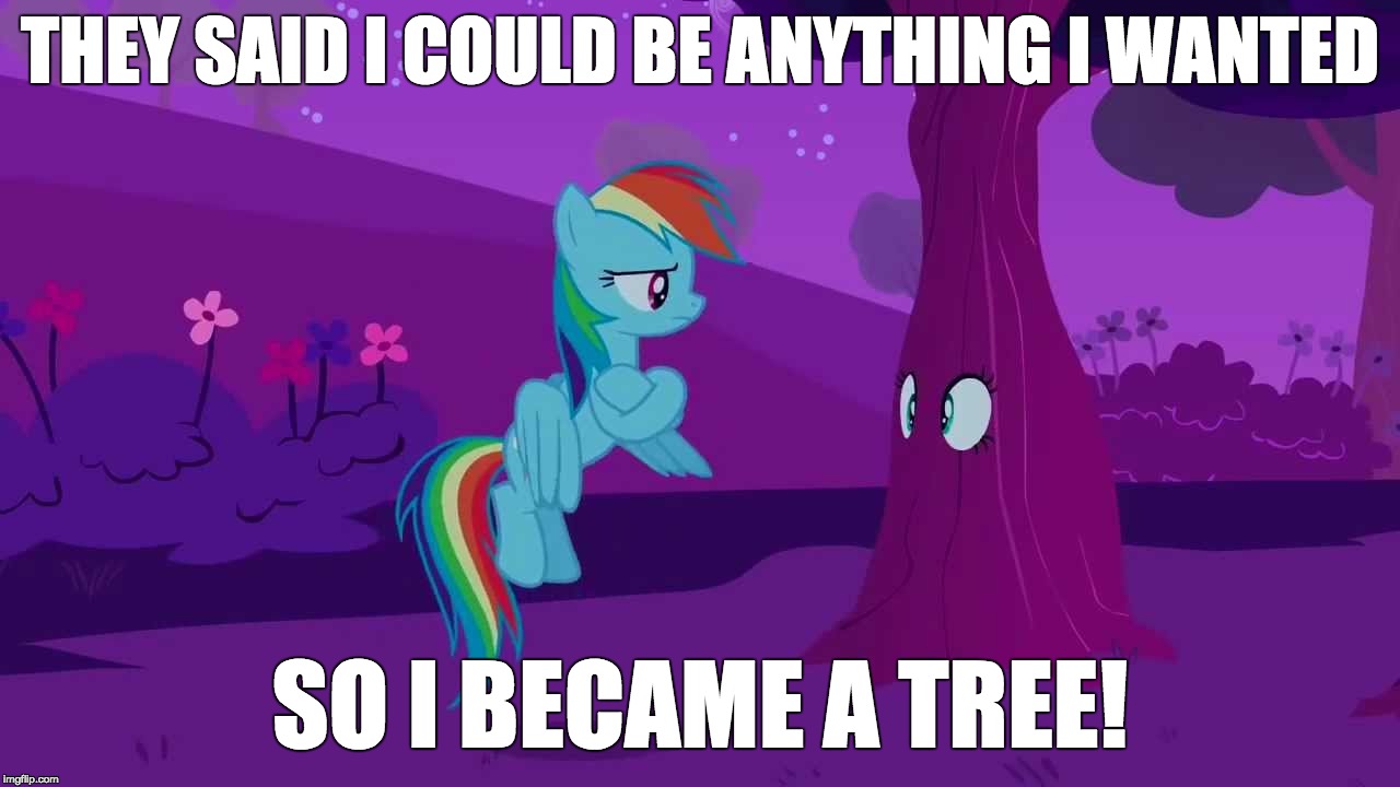 Fluttertree | THEY SAID I COULD BE ANYTHING I WANTED; SO I BECAME A TREE! | image tagged in memes,fluttershy,tree,my little pony meme week,xanderbrony | made w/ Imgflip meme maker