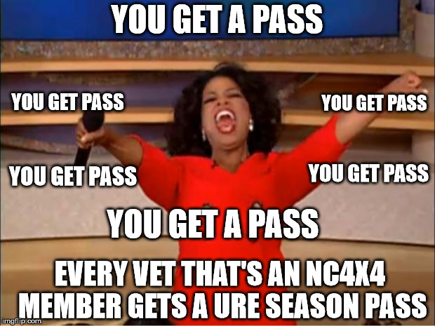 Oprah You Get A Meme | YOU GET A PASS; YOU GET PASS; YOU GET PASS; YOU GET PASS; YOU GET PASS; YOU GET A PASS; EVERY VET THAT'S AN NC4X4 MEMBER GETS A URE SEASON PASS | image tagged in memes,oprah you get a | made w/ Imgflip meme maker