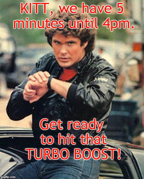 Knight rider watch | KITT, we have 5 minutes until 4pm. Get ready to hit that TURBO BOOST! | image tagged in knight rider watch | made w/ Imgflip meme maker