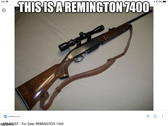 THIS IS A REMINGTON 7400 | image tagged in remington 7400 | made w/ Imgflip meme maker