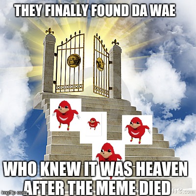 For Dead Meme Week | THEY FINALLY FOUND DA WAE; WHO KNEW IT WAS HEAVEN AFTER THE MEME DIED | image tagged in heaven gates | made w/ Imgflip meme maker