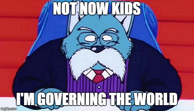 NOT NOW KIDS; I'M GOVERNING THE WORLD | image tagged in dragon ball king | made w/ Imgflip meme maker