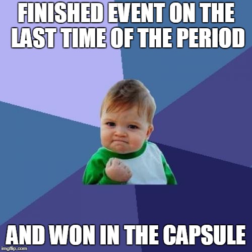 Thug Life | FINISHED EVENT ON THE LAST TIME OF THE PERIOD; AND WON IN THE CAPSULE | image tagged in memes,success kid,crossfire europe,crossfire memes,crossfire meme,event capsule | made w/ Imgflip meme maker