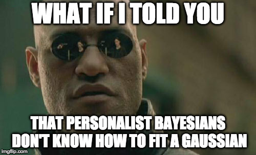 Matrix Morpheus Meme | WHAT IF I TOLD YOU; THAT PERSONALIST BAYESIANS DON'T KNOW HOW TO FIT A GAUSSIAN | image tagged in memes,matrix morpheus | made w/ Imgflip meme maker