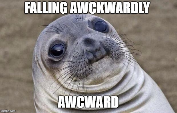 Awkward Moment Sealion | FALLING AWCKWARDLY; AWCWARD | image tagged in memes,awkward moment sealion | made w/ Imgflip meme maker