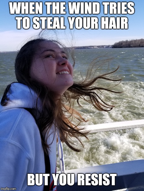 WHEN THE WIND TRIES TO STEAL YOUR HAIR; BUT YOU RESIST | made w/ Imgflip meme maker