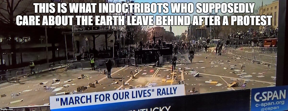 Generation indoctribot | THIS IS WHAT INDOCTRIBOTS WHO SUPPOSEDLY CARE ABOUT THE EARTH LEAVE BEHIND AFTER A PROTEST | image tagged in indoctrination,tools | made w/ Imgflip meme maker