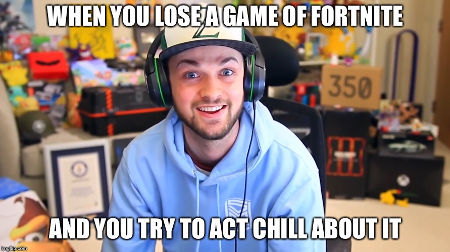 WHEN YOU LOSE A GAME OF FORTNITE; AND YOU TRY TO ACT CHILL ABOUT IT | image tagged in fortnite | made w/ Imgflip meme maker
