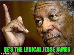 HE'S THE LYRICAL JESSE JAMES | made w/ Imgflip meme maker