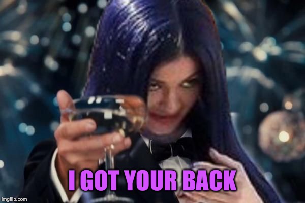 Kylie Cheers | I GOT YOUR BACK | image tagged in kylie cheers | made w/ Imgflip meme maker