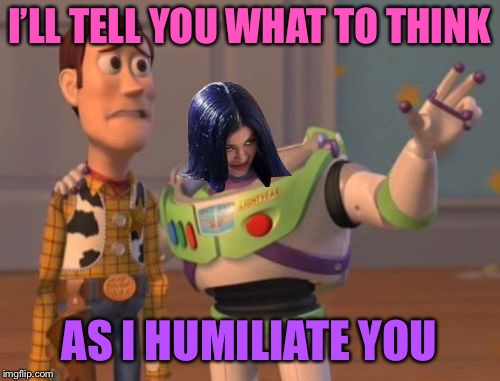 Mima everywhere | I’LL TELL YOU WHAT TO THINK AS I HUMILIATE YOU | image tagged in mima everywhere | made w/ Imgflip meme maker