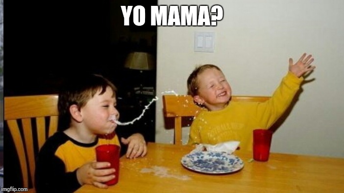 YO MAMA? | made w/ Imgflip meme maker