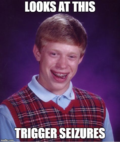 Bad Luck Brian Meme | LOOKS AT THIS TRIGGER SEIZURES | image tagged in memes,bad luck brian | made w/ Imgflip meme maker