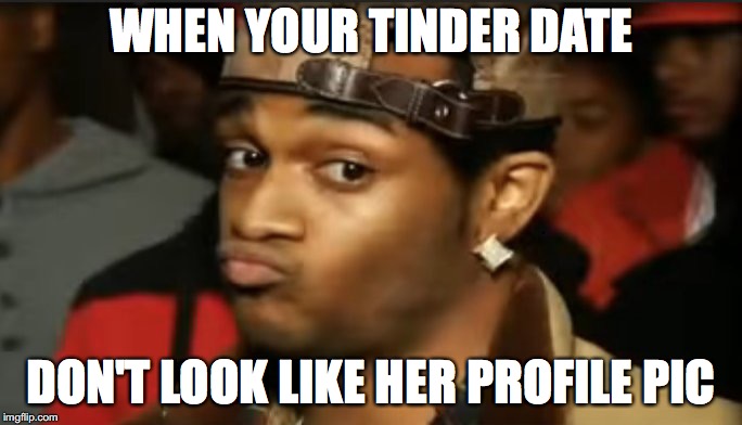 Conceited Reaction | WHEN YOUR TINDER DATE; DON'T LOOK LIKE HER PROFILE PIC | image tagged in conceited reaction | made w/ Imgflip meme maker