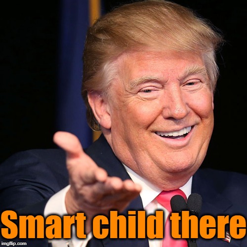 Smart child there | made w/ Imgflip meme maker