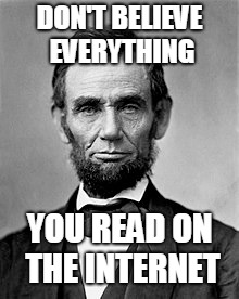 DON'T BELIEVE EVERYTHING YOU READ ON THE INTERNET | made w/ Imgflip meme maker