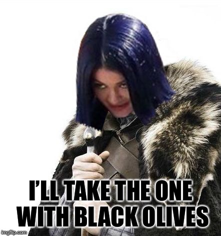 Mima says brace yourselves | I’LL TAKE THE ONE WITH BLACK OLIVES | image tagged in mima says brace yourselves | made w/ Imgflip meme maker