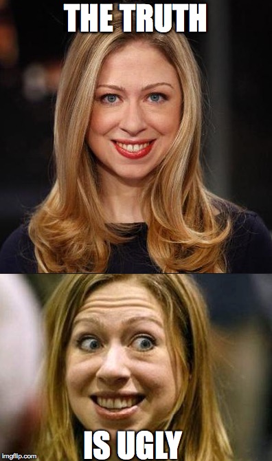 chelsea clinton | THE TRUTH; IS UGLY | image tagged in clinton,clinton family,ugly,makeup,personal stylist,lies | made w/ Imgflip meme maker