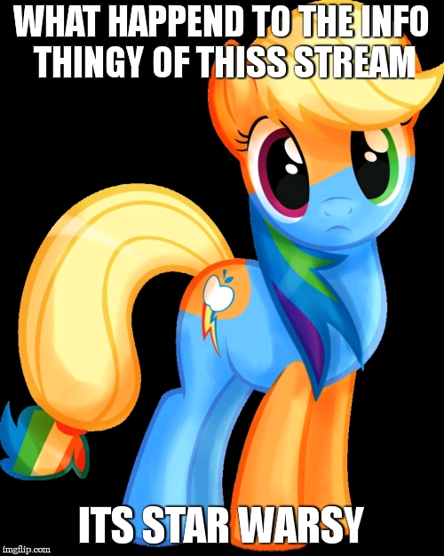 AppleDash | WHAT HAPPEND TO THE INFO THINGY OF THISS STREAM; ITS STAR WARSY | image tagged in appledash | made w/ Imgflip meme maker