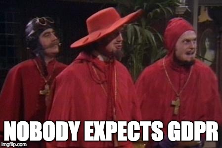 Nobody Expects the Spanish Inquisition Monty Python | NOBODY EXPECTS GDPR | image tagged in nobody expects the spanish inquisition monty python | made w/ Imgflip meme maker