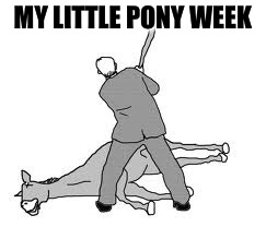 My Little Pony meme week #2 March 24-31! A xanderbrony event! | MY LITTLE PONY WEEK | image tagged in my little pony | made w/ Imgflip meme maker