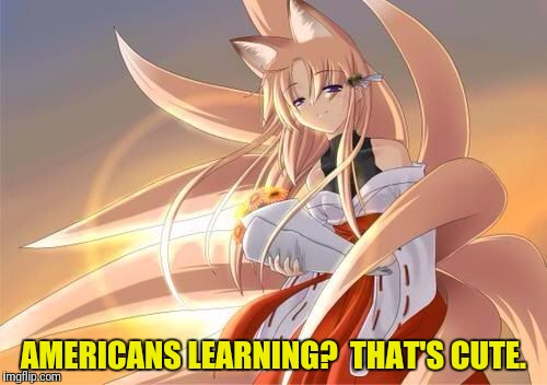 AMERICANS LEARNING?  THAT'S CUTE. | made w/ Imgflip meme maker