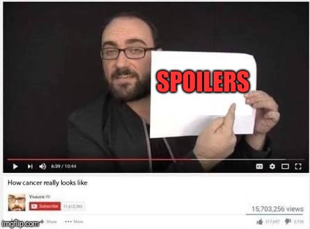 Oh come on. You can't tell me that a spoiler never ruined a movie for you. | SPOILERS | image tagged in how cancer really looks like,memes,spoilers | made w/ Imgflip meme maker