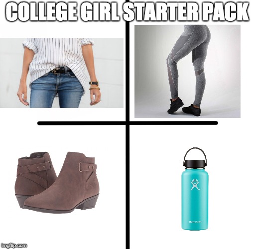 Pretty Accurate | COLLEGE GIRL STARTER PACK | image tagged in memes,blank starter pack | made w/ Imgflip meme maker
