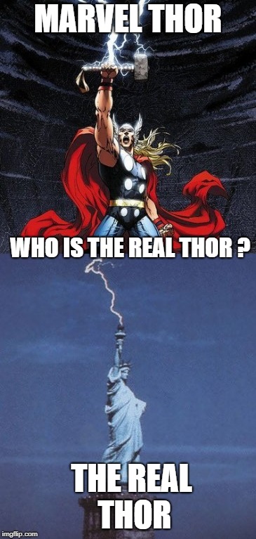 The Real Thor | MARVEL THOR; WHO IS THE REAL THOR ? THE REAL THOR | image tagged in memes,funny,thor,real,statue of liberty,america | made w/ Imgflip meme maker