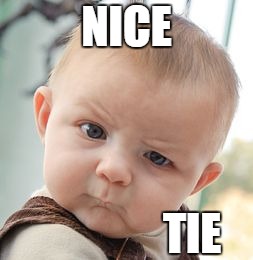 Skeptical Baby Meme | NICE TIE | image tagged in memes,skeptical baby | made w/ Imgflip meme maker