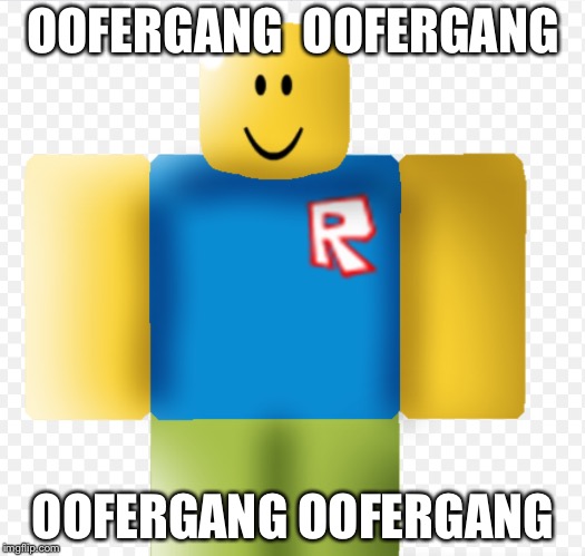 Oofergang | OOFERGANG  OOFERGANG; OOFERGANG OOFERGANG | image tagged in funny memes | made w/ Imgflip meme maker