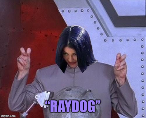Dr Evil Mima | “RAYDOG” | image tagged in dr evil mima | made w/ Imgflip meme maker