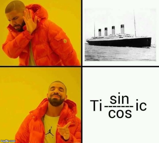 I am so much weak in trigonometry :P | image tagged in titanic,funny memes | made w/ Imgflip meme maker