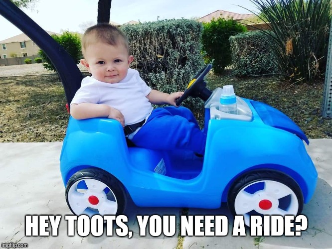 HEY TOOTS, YOU NEED A RIDE? | image tagged in mateo cruising | made w/ Imgflip meme maker
