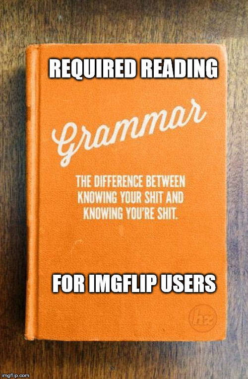 There, their, they're: yule get over it | REQUIRED READING; FOR IMGFLIP USERS | image tagged in grammar nazi,handbook | made w/ Imgflip meme maker