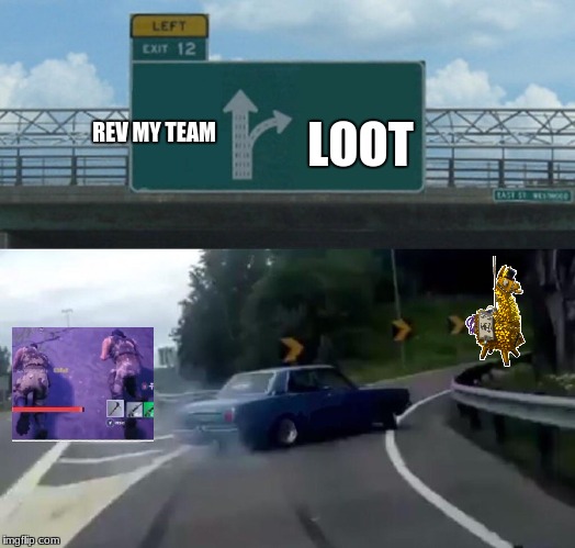 Left Exit 12 Off Ramp Meme | REV MY TEAM; LOOT | image tagged in memes,left exit 12 off ramp | made w/ Imgflip meme maker