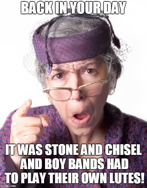 BACK IN YOUR DAY IT WAS STONE AND CHISEL AND BOY BANDS HAD TO PLAY THEIR OWN LUTES! | made w/ Imgflip meme maker