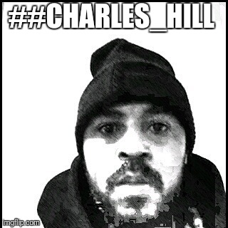 #Charles_Hill  | ##CHARLES_HILL | image tagged in charleshillkc charles_hillkc charleshill_kc charles_hillkc_ charleshill_kc_ charles_hill_kc charles_hill_kc_ charleshillkc_ | made w/ Imgflip meme maker