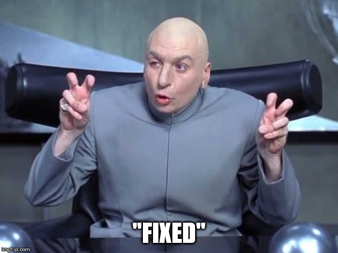 Dr Evil air quotes | "FIXED" | image tagged in dr evil air quotes | made w/ Imgflip meme maker