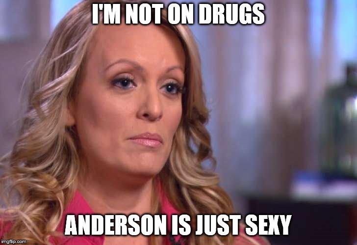 of course that's right | I'M NOT ON DRUGS; ANDERSON IS JUST SEXY | image tagged in but but you would too | made w/ Imgflip meme maker