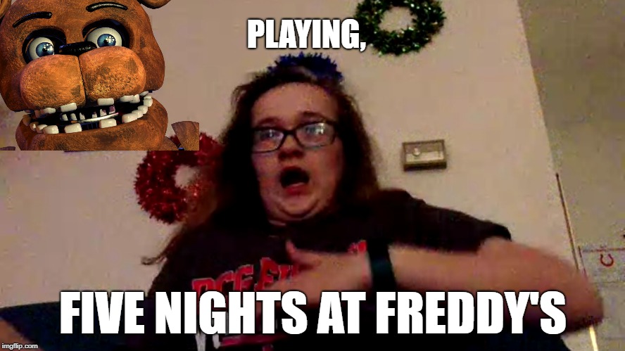 Scared | PLAYING, FIVE NIGHTS AT FREDDY'S | image tagged in scared,fnaf | made w/ Imgflip meme maker