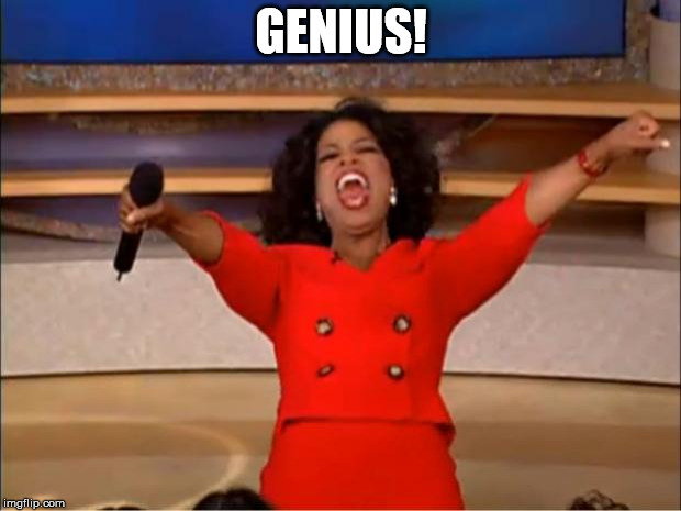 Oprah You Get A Meme | GENIUS! | image tagged in memes,oprah you get a | made w/ Imgflip meme maker